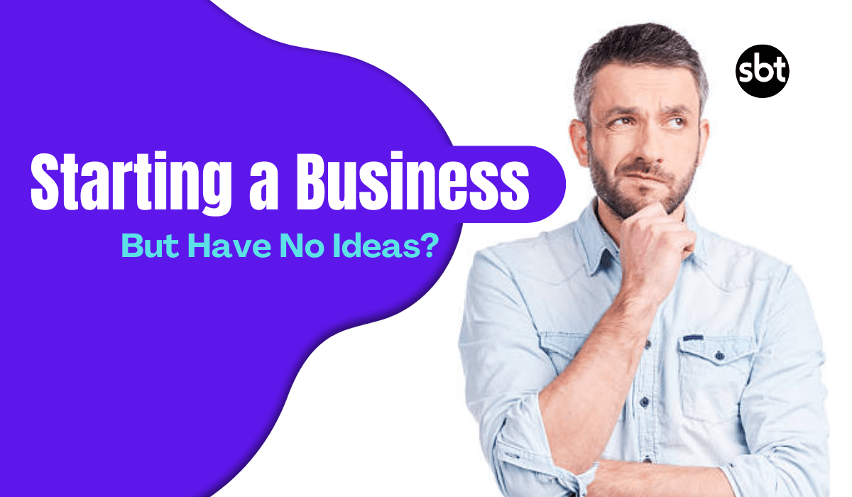 I Want to Start a Business, But Have No Ideas